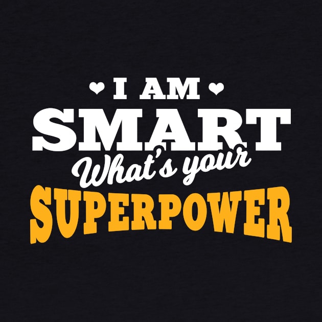 I am Smart - Whats your SuperPower? by MaikaeferDesign